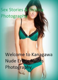 Sex Stories & Erotica Photography: Welcome to Kanagawa Nude Erotic Nudes Photography ( Erotic Photography, Erotic Stories, Nude Photos, Naked , Adult