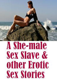 Erotica Book: Hot Wife Making Gets Oral And Anal Best A She-male Sex Slave & other Erotic Sex Stories ( sex, porn, fetish, bondage, oral, anal, ebony,