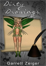 Dirty Drawings - Fantasy Erotica/Adventure Erotica Garrett Zeiger Author