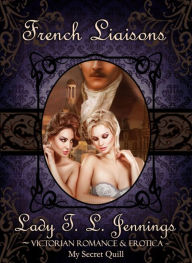 French Liaisons ~ Victorian Romance and Erotica Lady T.L. Jennings Author