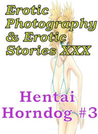 Erotica Hantai: Erotic Photography & Erotic Stories XXX Hentai Horndog #3 ( Erotic Photography, Erotic Stories, Nude Photos, Naked, Adult Nudes, Domin