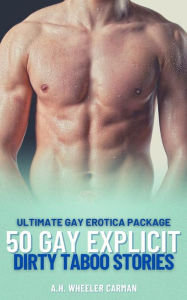 50 Gay Explicit Dirty Taboo Stories: Ultimate Gay Erotica Package Wheeler Carman Author