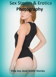 Sex Stories & Erotica Photography: Fine Ass Anal Erotic Stories ( Erotic Photography, Erotic Stories, Nude Photos, Naked , Adult Nudes, Breast, Domina