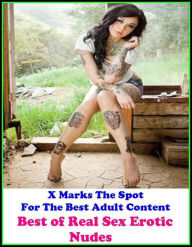 Erotica:X Marks The Spot for The Best Adult Books! Real Sex Erotic Nudes (Special Oral Edition) (Erotic Photography, Erotic Stories, Nude Photos,Lesbi