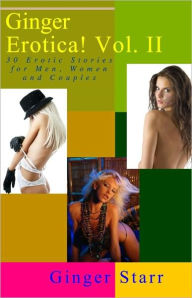 Ginger Erotica! Vol. II: 30 Erotic Stories for Men, Women and Couples Ginger Starr Author