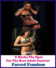 Erotica: X Marks The Spot For The Best Adult Content Forced Femdom ( Erotic Photography, Erotic Stories, Nude Photos, Naked , Adult Nudes, Breast, Dom