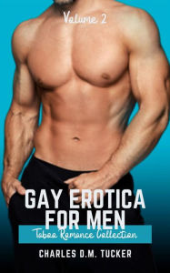 Gay Erotica for Men - Volume 2: Romance Collection Charles Tucker Author