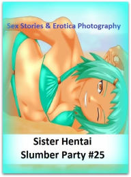 Sex Stories & Erotica Photography: Sister Hentai Slumber Party #25 ( Erotic Photography, Erotic Stories, Nude Photos, Naked , Adult Nudes, Breast, Dom