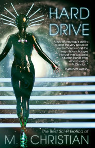 Hard Drive: The Best Sci-Fi Erotica of M.Christian M. Christian Author