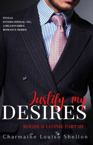Justify My Desires Roger & Leonie Part III Charmaine Louise Shelton Author