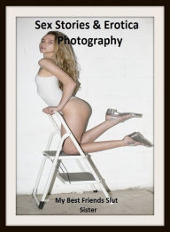 Sex Stories & Erotica Photography: My Best Friends Slut Sister ( Erotic Photography, Erotic Stories, Nude Photos, Naked , Adult Nudes, Breast, Dominat