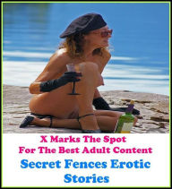 Erotica:X Marks The Spot for The Best Adult Books! Secret Fences Erotic Stories (Erotic Photography, Erotic Stories, Nude Photos, Lesbian, She-male,Ga