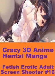 Romance: Submisive Adults Only Crazy 3D Anime Hentai Manga Fetish Erotic Adult Screen Shooter #16( sex, porn, fetish, bondage, oral, anal, ebony, hent
