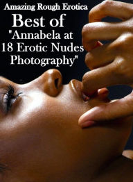 Nude Photos: Amazing Rough Erotica Best of Annabela at 18 Erotic Nudes Photography ( Erotic Photography, Erotic Stories, Nude Photos, Naked, Adult Nud
