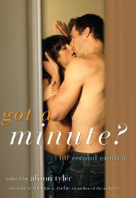 Got a Minute?: 60 Second Erotica Alison Tyler Editor