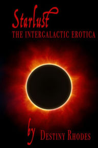 Starlust: The Intergalactic Erotica Destiny Rhodes Author