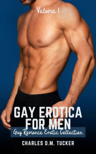 Gay Erotica for Men - Volume 1: Romance Collection Charles Tucker Author