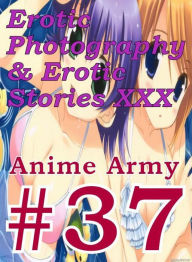 Erotica Anime: Erotic Photography & Erotic Stories XXX Anime Army #37 ( Erotic Photography, Erotic Stories, Nude Photos, Naked, Adult Nudes, Dominatio