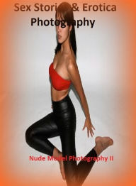 Sex Stories & Erotica Photography: Nude Model Photography II (BEST OF 2012) ( Erotic Photography, Erotic Stories, Nude Photos, Naked , Adult Nudes, Br
