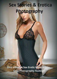 Sex Stories & Erotica Photography: Best ofRough Sex Erotic Nude Adults Only Photography Nudes 6 ( Erotic Photography, Erotic Stories, Nude Photos, Nak