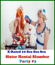 Gay: X-Rated 10 Sex Sex SexSister Hentai Slumber Party #3 ( Erotic Photography, Erotic Stories, Nude Photos, Naked , Adult Nudes, Breast, Domination,