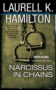 Narcissus in Chains (Anita Blake Vampire Hunter Series #10) Laurell K. Hamilton Author