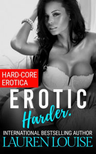 Erotic Harder.: Hard-Core Erotica Lauren Louise Author