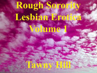 Rough Sorority Lesbian Erotica Volume 1 Tawny Hill Author