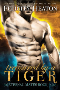 Treasured by a Tiger: Eternal Mates Romance Series Felicity Heaton Author