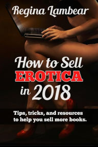 How to Sell Erotica in 2018 Regina Lambear Author