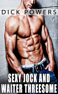 Sexy Jock And Waiter Threesome Dick Powers Author