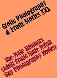 Erotica Teen: Erotic Photography & Erotic Stories XXX She-Male Stunners(Adult Erotic Nude fetish Gay Photography Nudes) ( Erotic Photography, Erotic S