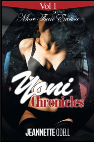 Yoni Chronicles Vol I (More Than Erotica) Jeannette ODell Author