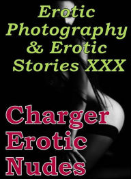 Erotica Porn: Erotic Photography & Erotic Stories XXX Charger Erotic Nudes ( Erotic Photography, Erotic Stories, Nude Photos, Naked, Adult Nudes, Domi