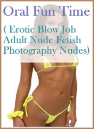 Erotica: Domination First Timers Sex Oral Fun Time ( Erotic Blow Job Adult Nude Fetish Photography Nudes) ( sex, porn, fetish, Bondage, oral, anal, eb