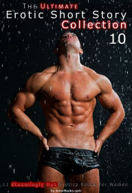 The Ultimate Erotic Short Story Collection 10: 11 Erotica Books AmorBooks.com Author