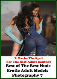 Erotica: X Marks The Spot For The Best Adult Content Best ofThe Best Nude Erotic Adult Models Photography 7 ( Erotic Photography, Erotic Stories, Nude