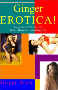 Ginger Erotica! 20 Erotic Stories for Men, Women and Couples Ginger Starr Author