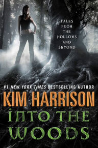 Into the Woods: Tales from the Hollows and Beyond Kim Harrison Author