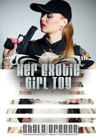 Her Exotic Girl Toy - Lesbian Erotica/BDSM Erotica Shala Breece Author