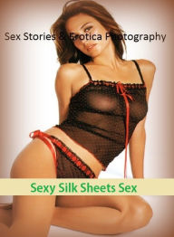 Sex Stories & Erotica Photography: Sexy Silk Sheets Sex ( Erotic Photography, Erotic Stories, Nude Photos, Naked , Adult Nudes, Breast, Domination, Ba