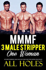 Menage Romance Three Stripper Men, One Woman - Erotica Short Sex Story (Hot MMMF Erotic Adult Stories, #1) ALL HOLES Author