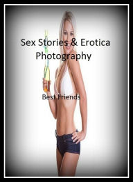 Sex Stories & Erotica Photography: Best Friends ( Erotic Photography, Erotic Stories, Nude Photos, Naked , Adult Nudes, Breast, Domination, Bare Ass,