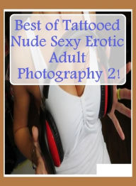 Erotica: Lesbians American Ass Best ofTattooed Nude Sexy Erotic Adult Photography 2! ( sex, porn, fetish, bondage, oral, anal, ebony, hentai, dominati