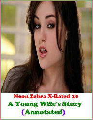 Erotica: Neon Zebra X-Rated 10! A Young Wife's Story(Annotated) ( Erotic Photography, Erotic Stories, Nude Photos, Naked , Adult Nudes, Breast, Domina