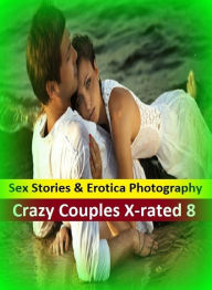 Sex Stories & Erotica Photography: Crazy Couples X-rated 8 ( Erotic Photography, Erotic Stories, Nude Photos, Naked , Adult Nudes, Breast, Domination,