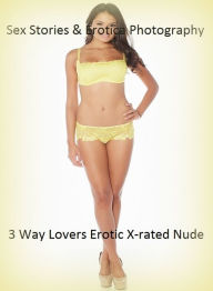 Sex Stories & Erotica Photography: 3 Way Lovers Erotic X-rated Nude Nudes ( Erotic Photography, Erotic Stories, Nude Photos, Naked , Adult Nudes, Brea
