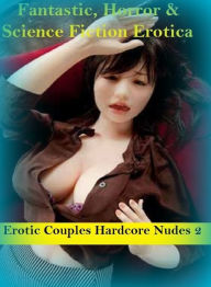 Fantastic, Horror & Science Fiction Erotica: Erotic Couples Hardcore Nudes 2 ( Erotic Photography, Erotic Stories, Nude Photos, Naked , Adult Nudes, B