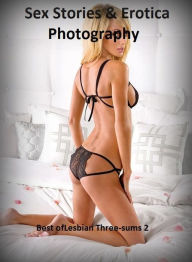 Sex Stories & Erotica Photography: Best ofLesbian Three-sums 2 ( Erotic Photography, Erotic Stories, Nude Photos, Naked , Adult Nudes, Breast, Dominat