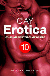 Gay Erotica, Volume 10: Four great new stories James Hunt Author